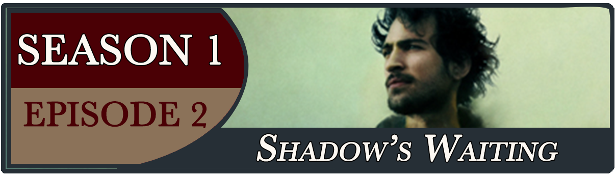 S1, E2: Shadow"s Waiting