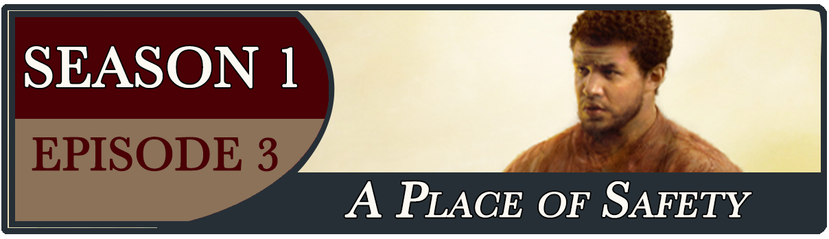 S1, E3: A Place of Safety